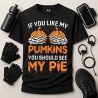 If You Like My Pumpkins You Should See My Pie Performance Shirt