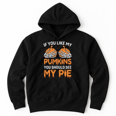 If You Like My Pumpkins You Should See My Pie Hoodie
