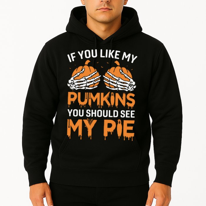 If You Like My Pumpkins You Should See My Pie Hoodie