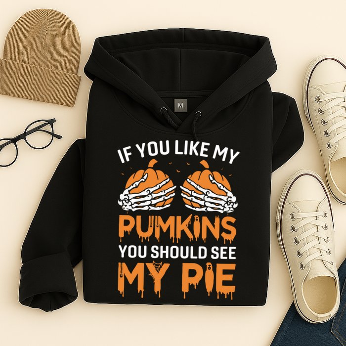 If You Like My Pumpkins You Should See My Pie Hoodie
