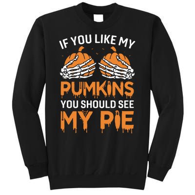 If You Like My Pumpkins You Should See My Pie Sweatshirt