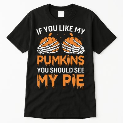 If You Like My Pumpkins You Should See My Pie Tall T-Shirt