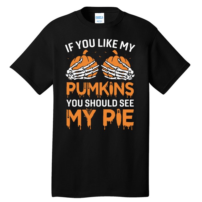 If You Like My Pumpkins You Should See My Pie Tall T-Shirt