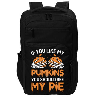 If You Like My Pumpkins You Should See My Pie Impact Tech Backpack