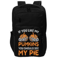 If You Like My Pumpkins You Should See My Pie Impact Tech Backpack