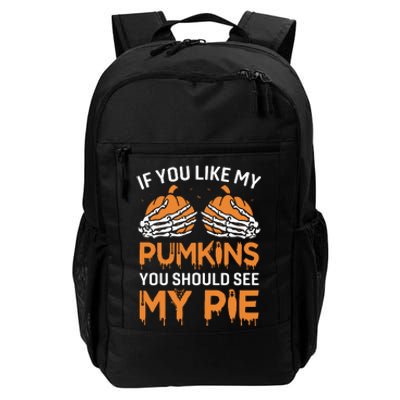 If You Like My Pumpkins You Should See My Pie Daily Commute Backpack