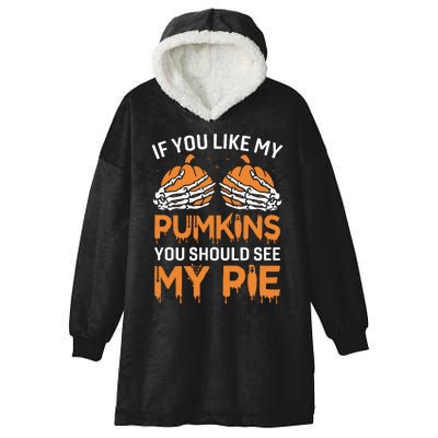 If You Like My Pumpkins You Should See My Pie Hooded Wearable Blanket