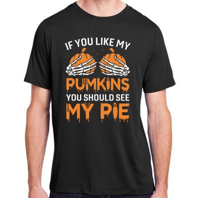 If You Like My Pumpkins You Should See My Pie Adult ChromaSoft Performance T-Shirt