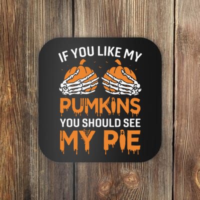 If You Like My Pumpkins You Should See My Pie Coaster