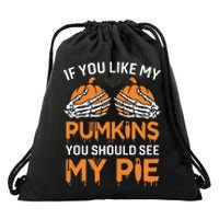 If You Like My Pumpkins You Should See My Pie Drawstring Bag