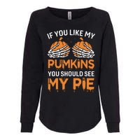 If You Like My Pumpkins You Should See My Pie Womens California Wash Sweatshirt