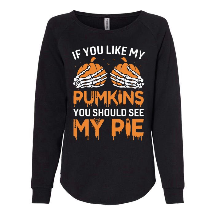 If You Like My Pumpkins You Should See My Pie Womens California Wash Sweatshirt