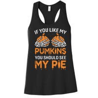 If You Like My Pumpkins You Should See My Pie Women's Racerback Tank