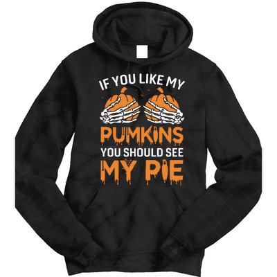 If You Like My Pumpkins You Should See My Pie Tie Dye Hoodie