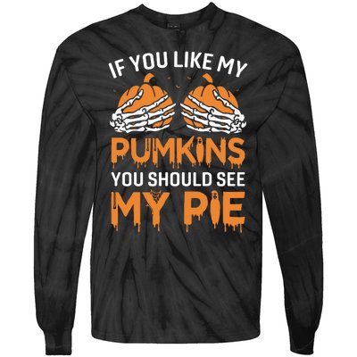 If You Like My Pumpkins You Should See My Pie Tie-Dye Long Sleeve Shirt