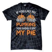 If You Like My Pumpkins You Should See My Pie Tie-Dye T-Shirt