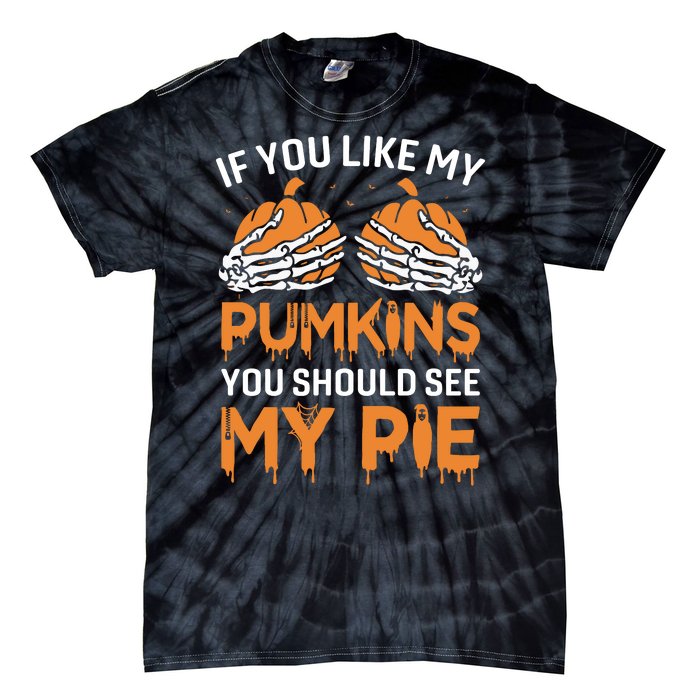 If You Like My Pumpkins You Should See My Pie Tie-Dye T-Shirt