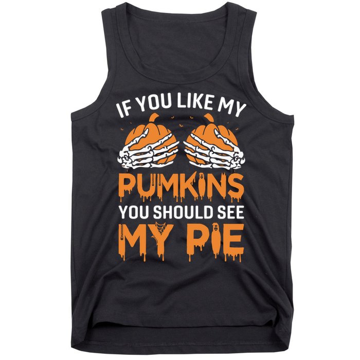 If You Like My Pumpkins You Should See My Pie Tank Top