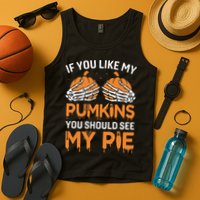 If You Like My Pumpkins You Should See My Pie Tank Top