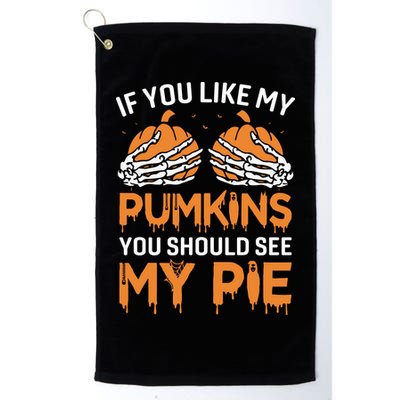 If You Like My Pumpkins You Should See My Pie Golf Towel