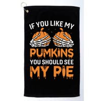 If You Like My Pumpkins You Should See My Pie Golf Towel