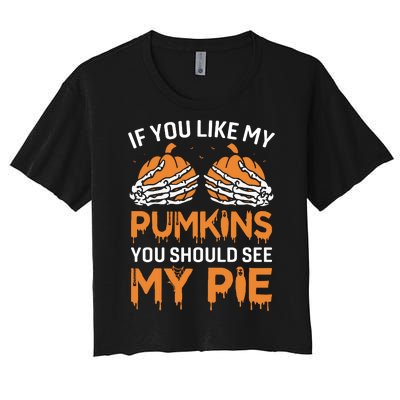 If You Like My Pumpkins You Should See My Pie Women's Crop Top Tee