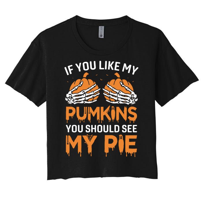 If You Like My Pumpkins You Should See My Pie Women's Crop Top Tee