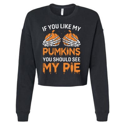 If You Like My Pumpkins You Should See My Pie Cropped Pullover Crew