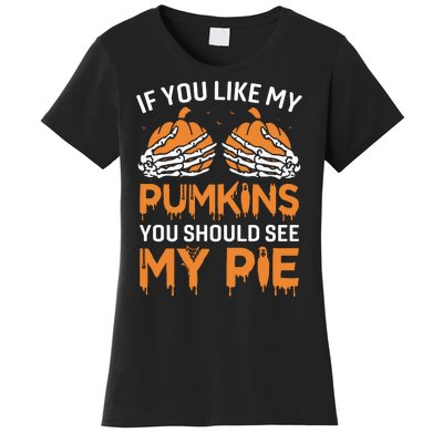 If You Like My Pumpkins You Should See My Pie Women's T-Shirt