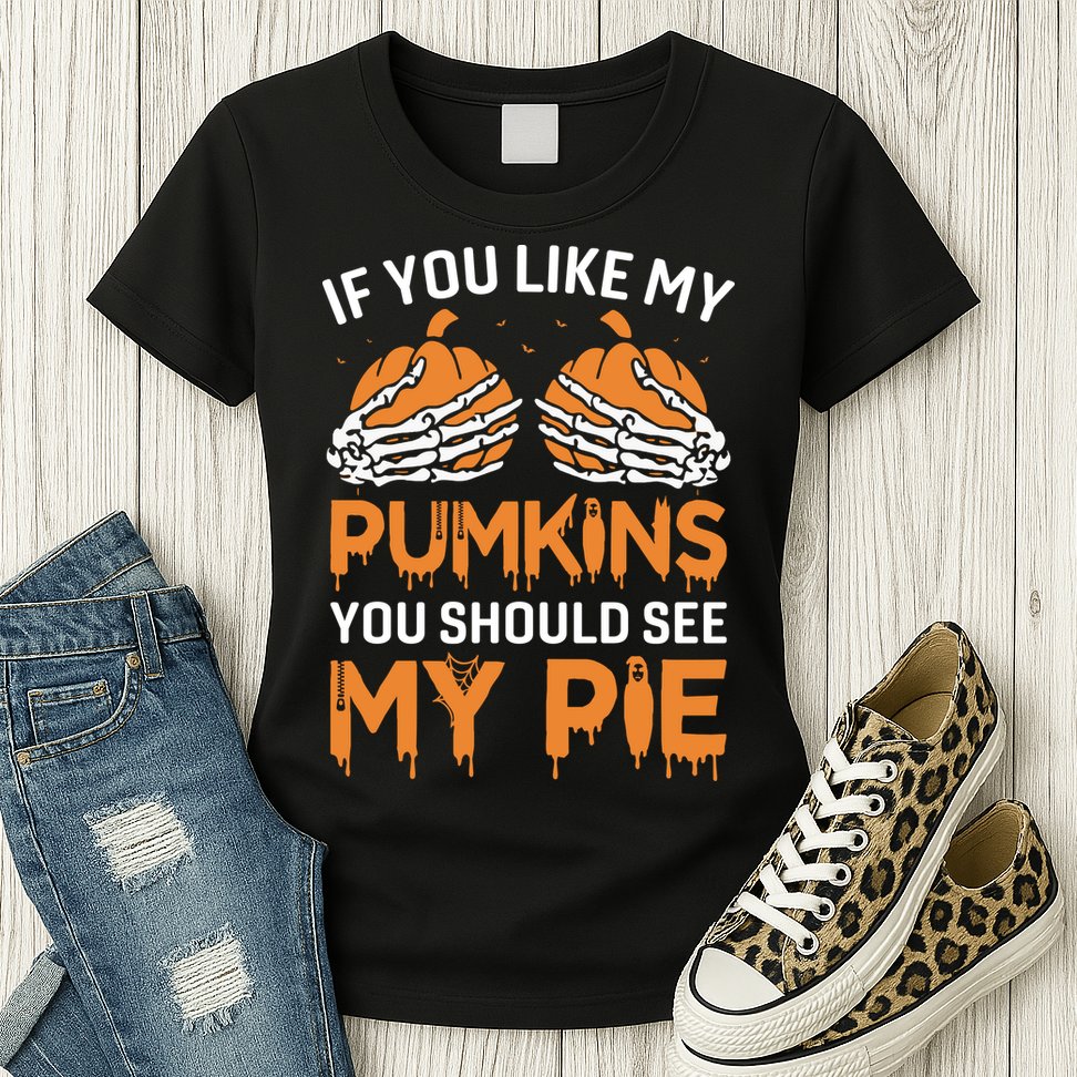 If You Like My Pumpkins You Should See My Pie Womens T-Shirt