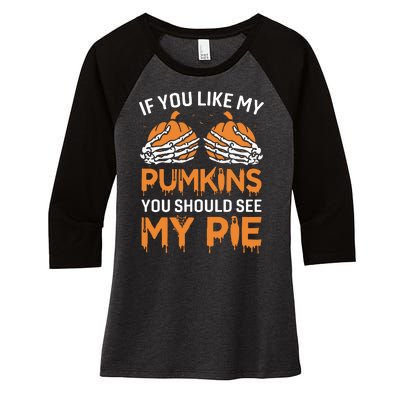 If You Like My Pumpkins You Should See My Pie Women's Tri-Blend 3/4-Sleeve Raglan Shirt