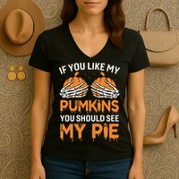 If You Like My Pumpkins You Should See My Pie Women's V-Neck T-Shirt