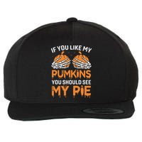 If You Like My Pumpkins You Should See My Pie Wool Snapback Cap