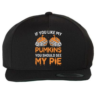 If You Like My Pumpkins You Should See My Pie Wool Snapback Cap