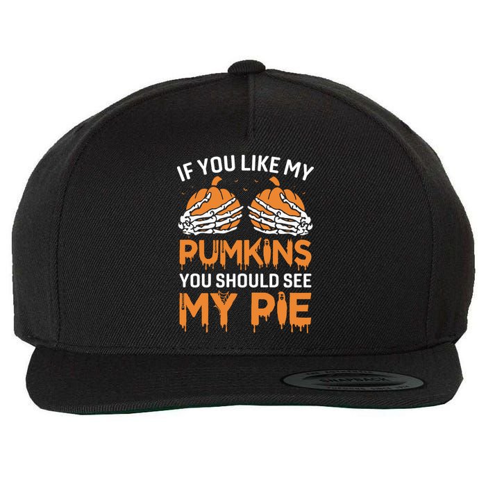 If You Like My Pumpkins You Should See My Pie Wool Snapback Cap
