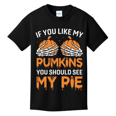 If You Like My Pumpkins You Should See My Pie Kids T-Shirt
