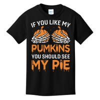 If You Like My Pumpkins You Should See My Pie Kids T-Shirt