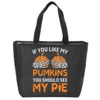 If You Like My Pumpkins You Should See My Pie Zip Tote Bag