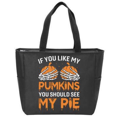 If You Like My Pumpkins You Should See My Pie Zip Tote Bag