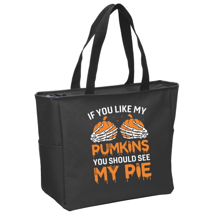 If You Like My Pumpkins You Should See My Pie Zip Tote Bag