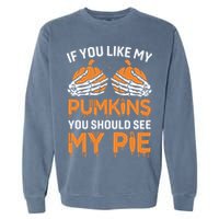 If You Like My Pumpkins You Should See My Pie Garment-Dyed Sweatshirt