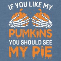 If You Like My Pumpkins You Should See My Pie Garment-Dyed Sweatshirt