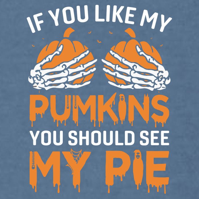 If You Like My Pumpkins You Should See My Pie Garment-Dyed Sweatshirt