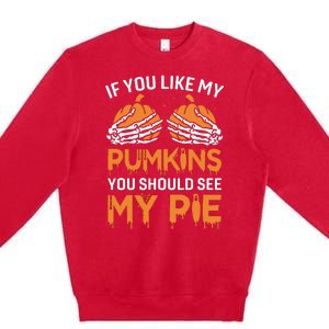 If You Like My Pumpkins You Should See My Pie Premium Crewneck Sweatshirt