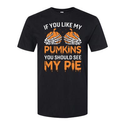 If You Like My Pumpkins You Should See My Pie Softstyle CVC T-Shirt