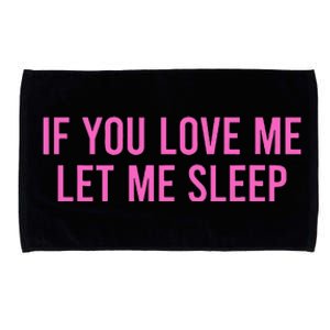 If You Love Me Let Me Sleep Microfiber Hand Towel