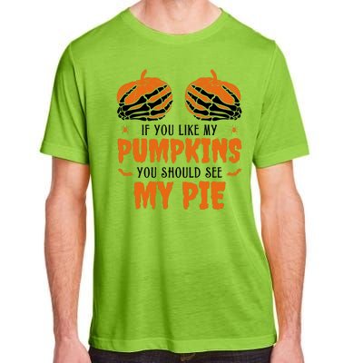 If You Like My Pumpkins You Should See My Pie Funny Halloween Adult ChromaSoft Performance T-Shirt