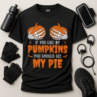 If You Like My Pumpkins You Should See My Pie Funny Halloween Performance Shirt