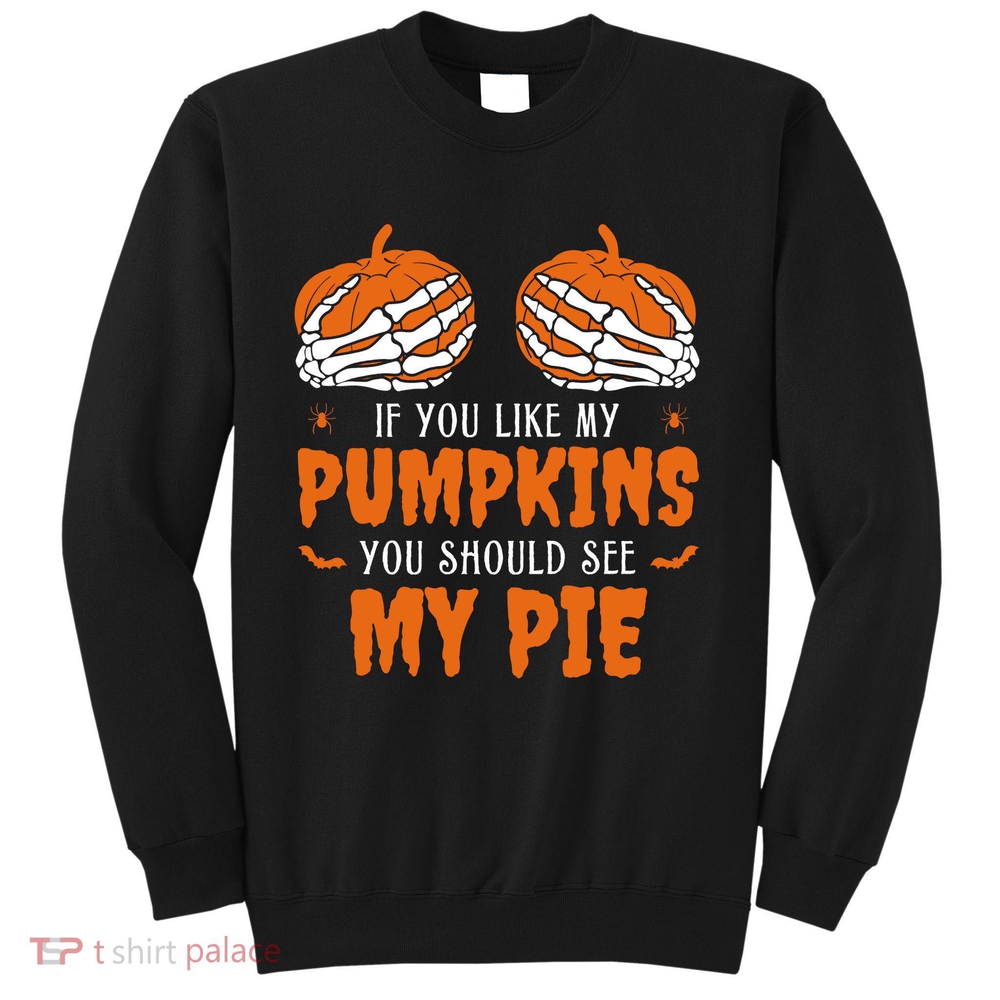If You Like My Pumpkins You Should See My Pie Funny Halloween Sweatshirt