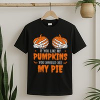 If You Like My Pumpkins You Should See My Pie Funny Halloween T-Shirt